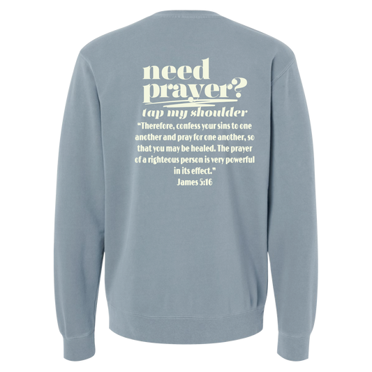 NEED PRAYER CREWNECK SWEATSHIRT